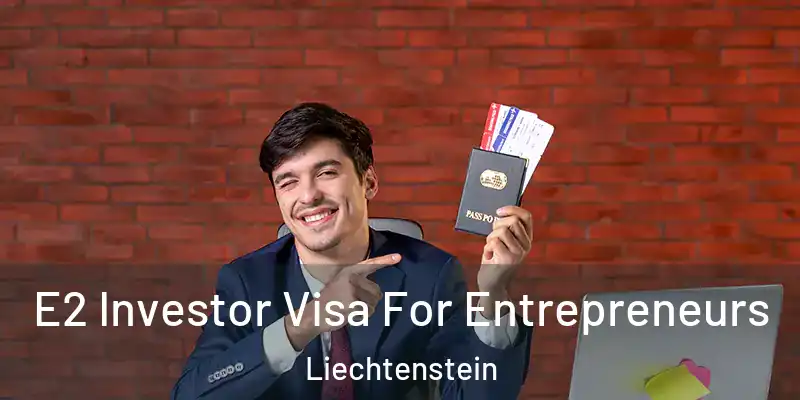  E2 Investor Visa For Entrepreneurs Liechtenstein