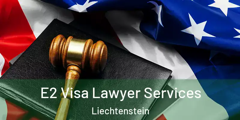  E2 Visa Lawyer Services Liechtenstein