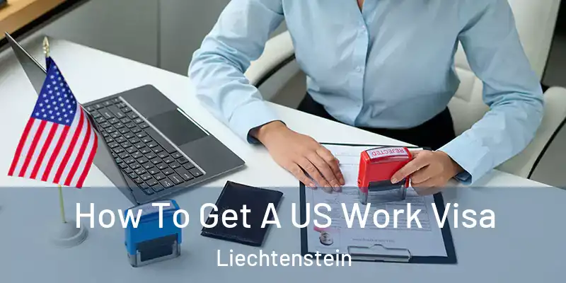  How To Get A US Work Visa Liechtenstein