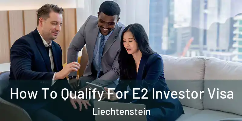  How To Qualify For E2 Investor Visa Liechtenstein