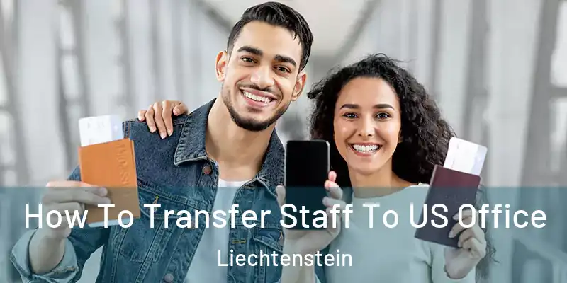  How To Transfer Staff To US Office Liechtenstein